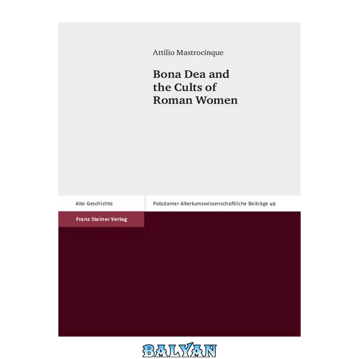 جلد کتاب Bona Dea and the Cults of Roman Women (Potsdamer Altertumswissenschaftliche Beitrage, 49)
