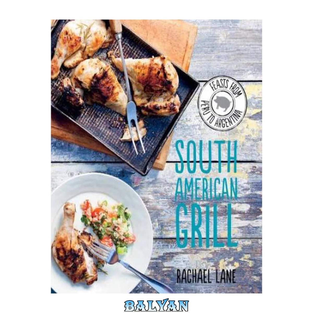 جلد کتاب South American Grill : Feasts From Brazil to Patagonia