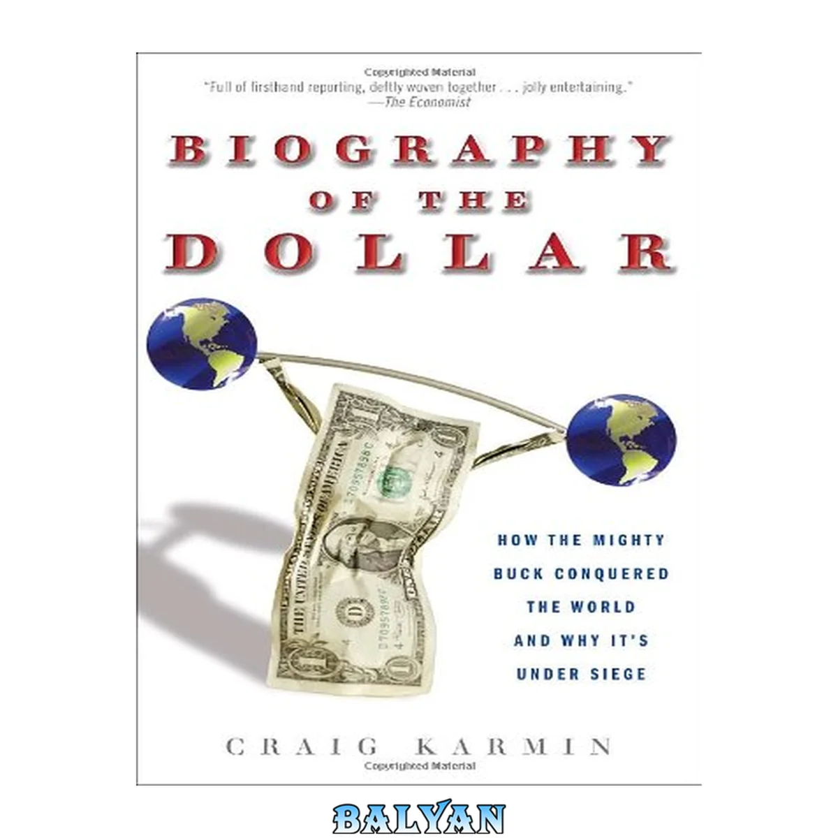 جلد کتاب Biography of the dollar : how the mighty buck conquered the world and why it's under siege