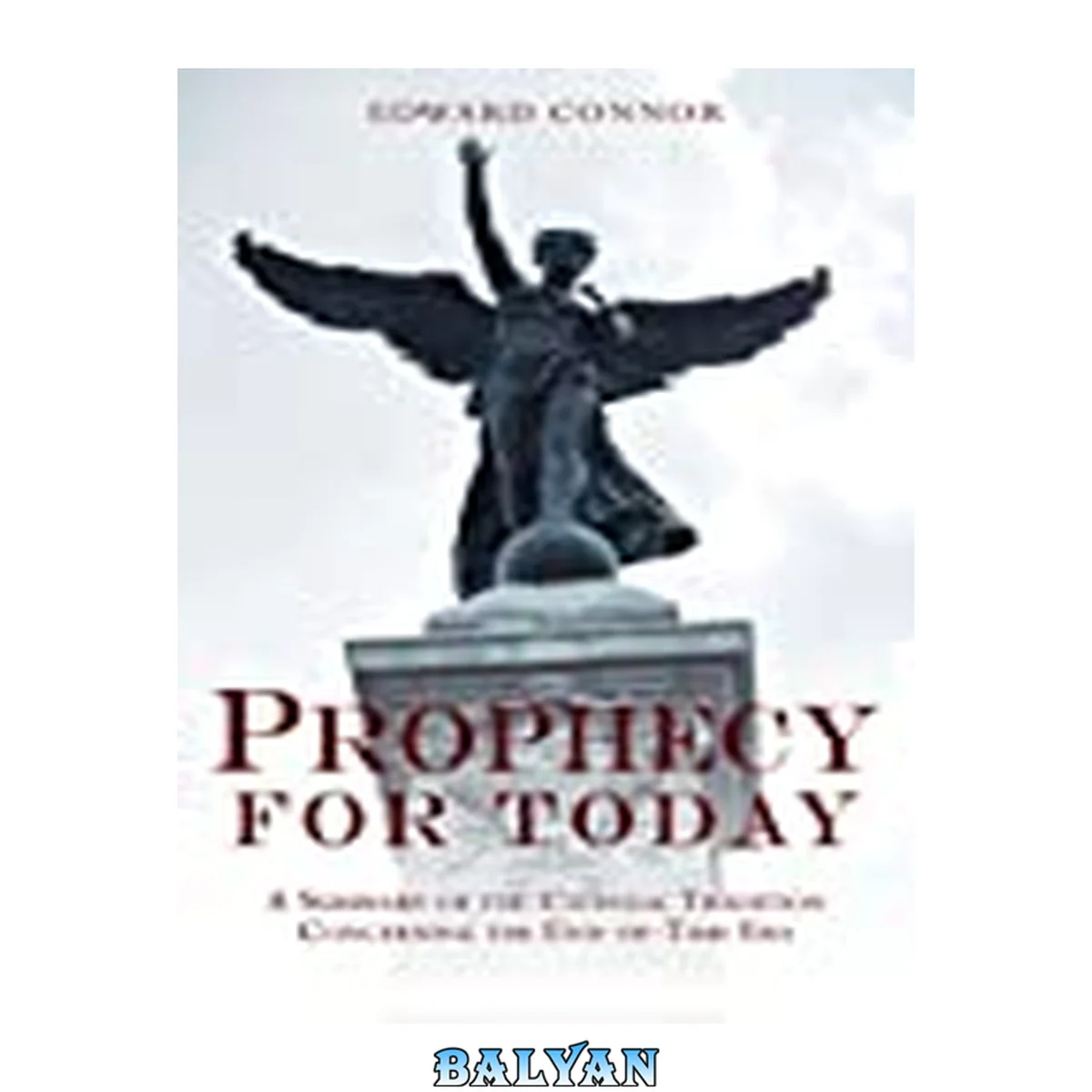 جلد کتاب Prophecy For Today : A Summary of the Catholic Tradition Concerning the End-of-Time Era