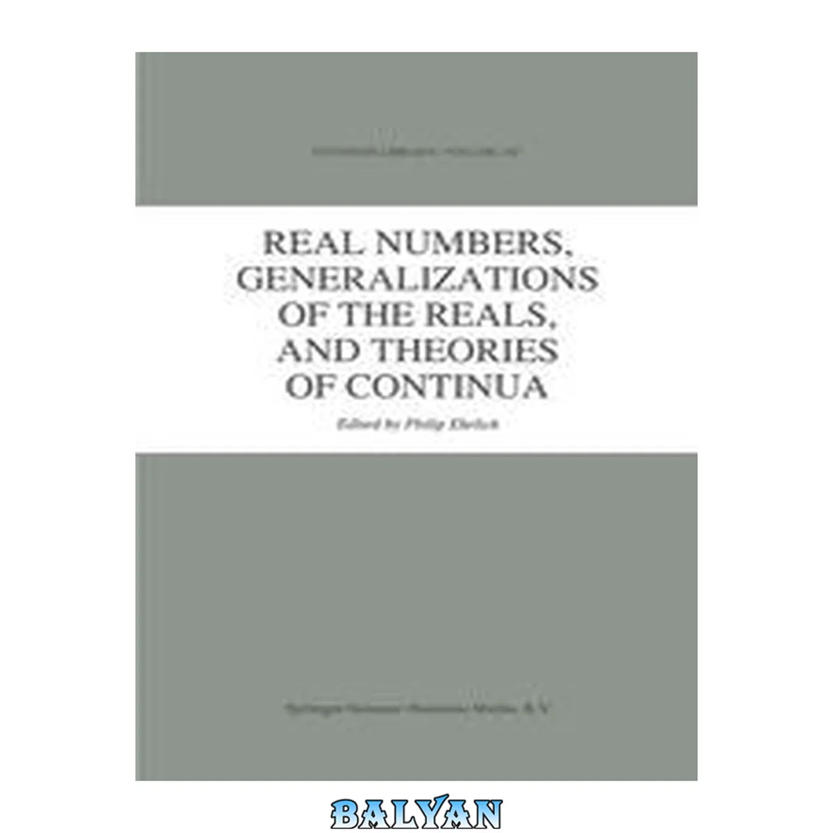 جلد کتاب Real Numbers, Generalizations of the Reals, and Theories of Continua (Synthese Library (242))