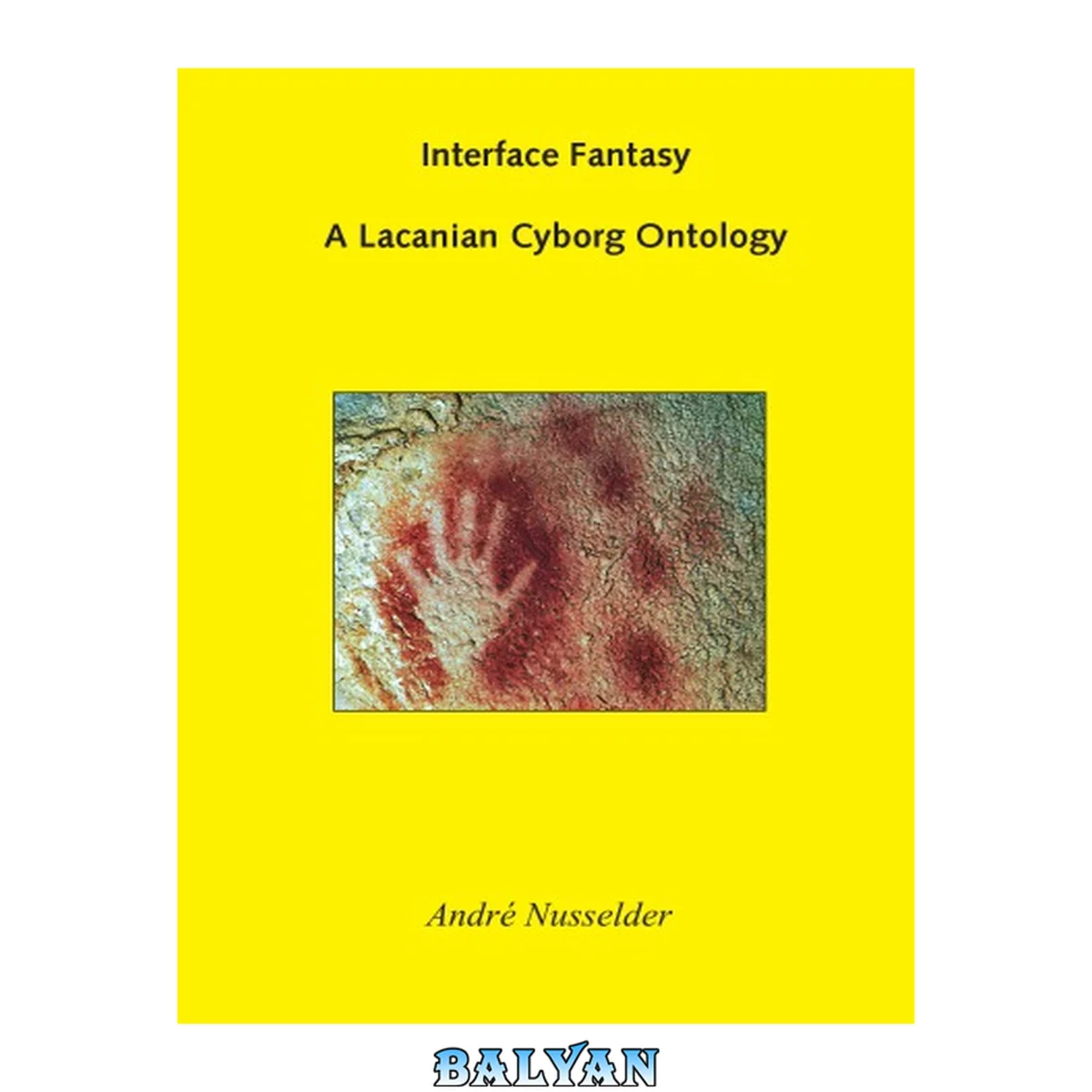 جلد کتاب Interface fantasy : a Lacanian Cyborg Ontology = Interface fantasie : een Lacaniaanse Cyborg Ontologie
