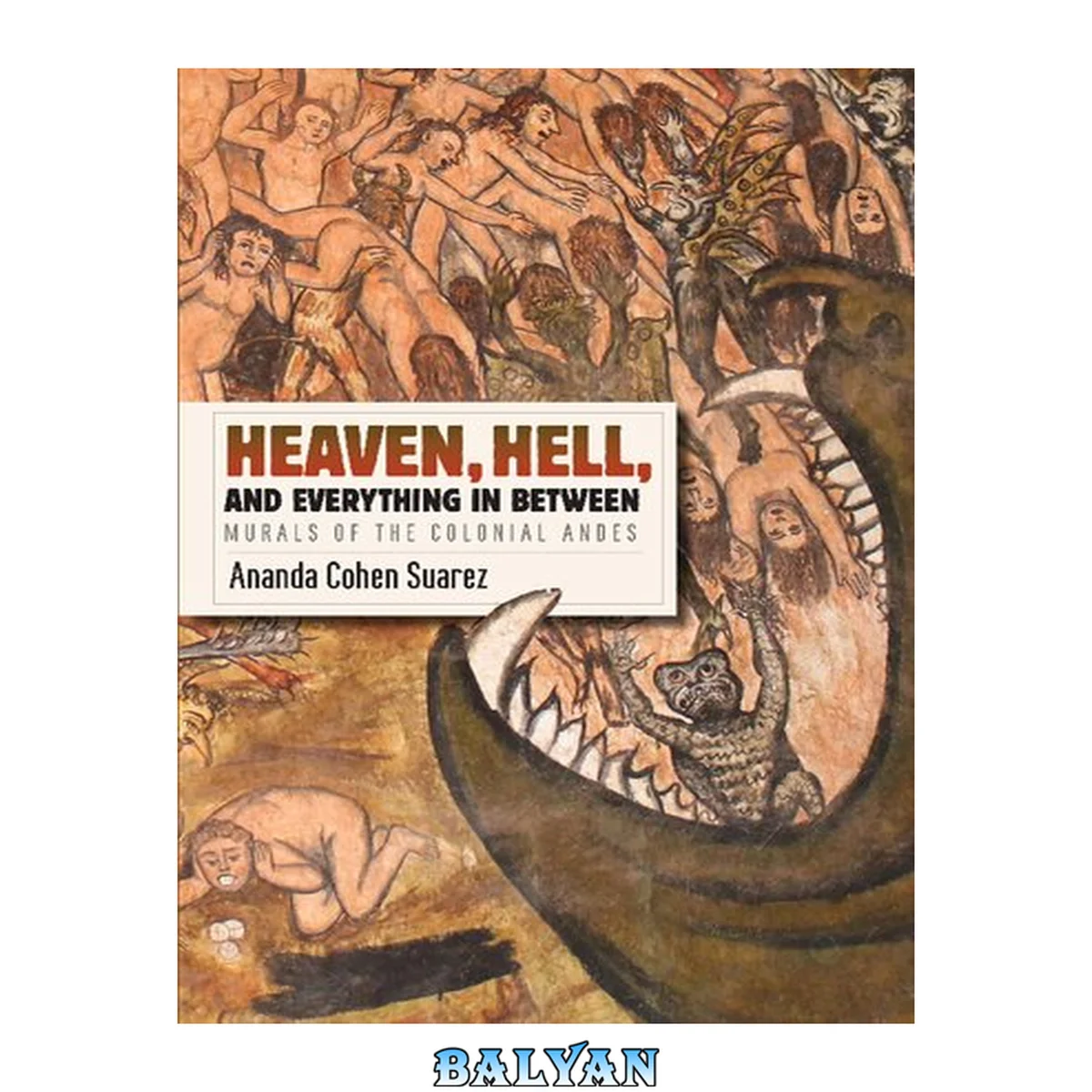 جلد کتاب Heaven, Hell, and Everything in Between: Murals of the Colonial Andes (Recovering Languages and Literacies of the Americas)