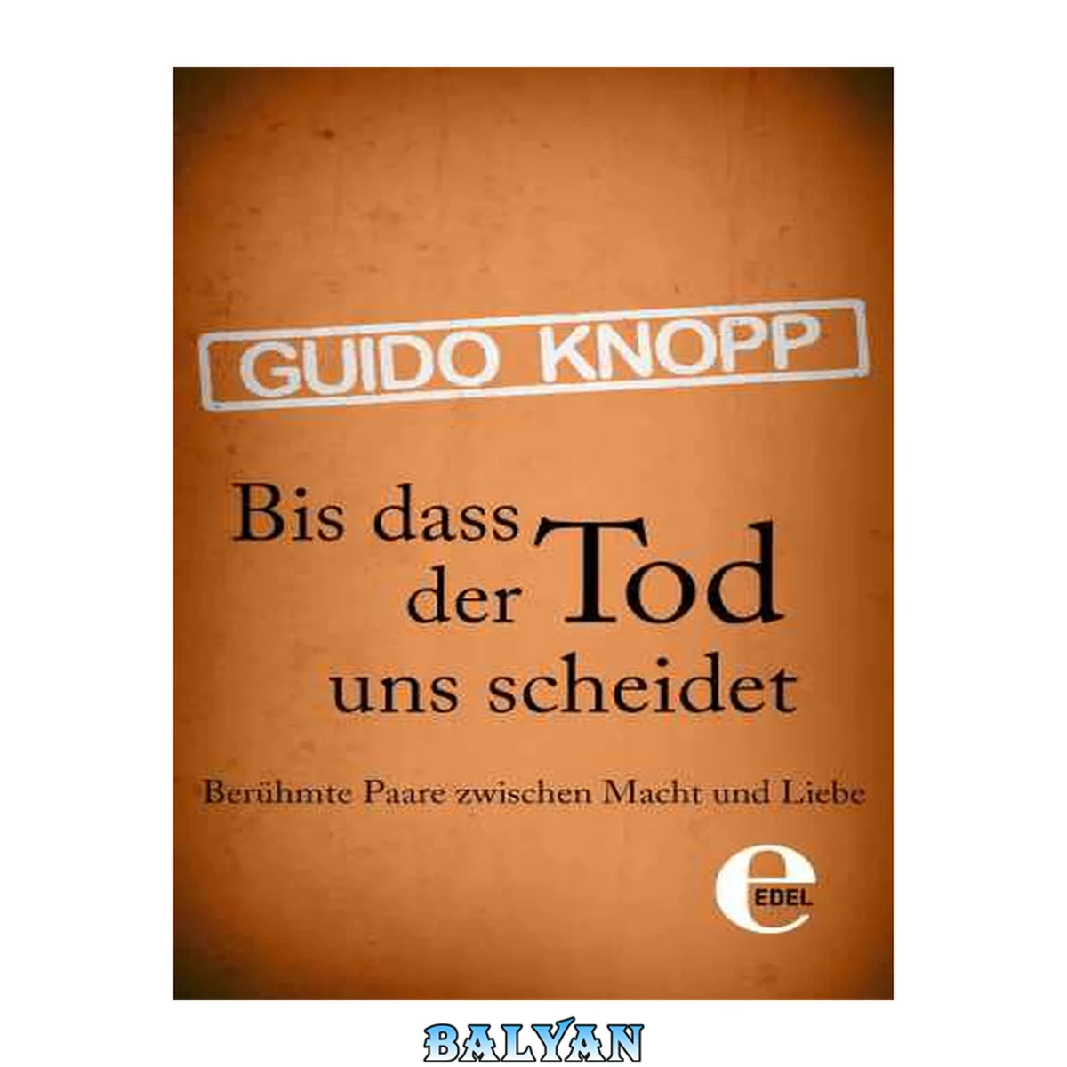 جلد کتاب Bis dass der Tod uns scheidet: Berühmte Paare zwischen Macht und Liebe