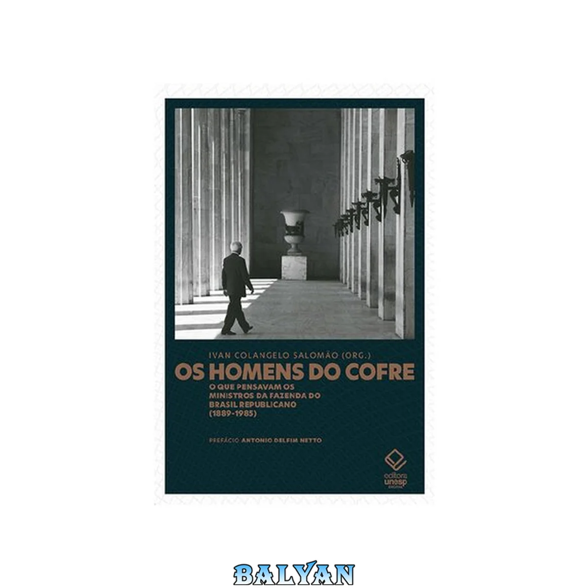 جلد کتاب Os homens do cofre : O que pensavam os ministros da Fazenda do Brasil Republicano (1889-1985)