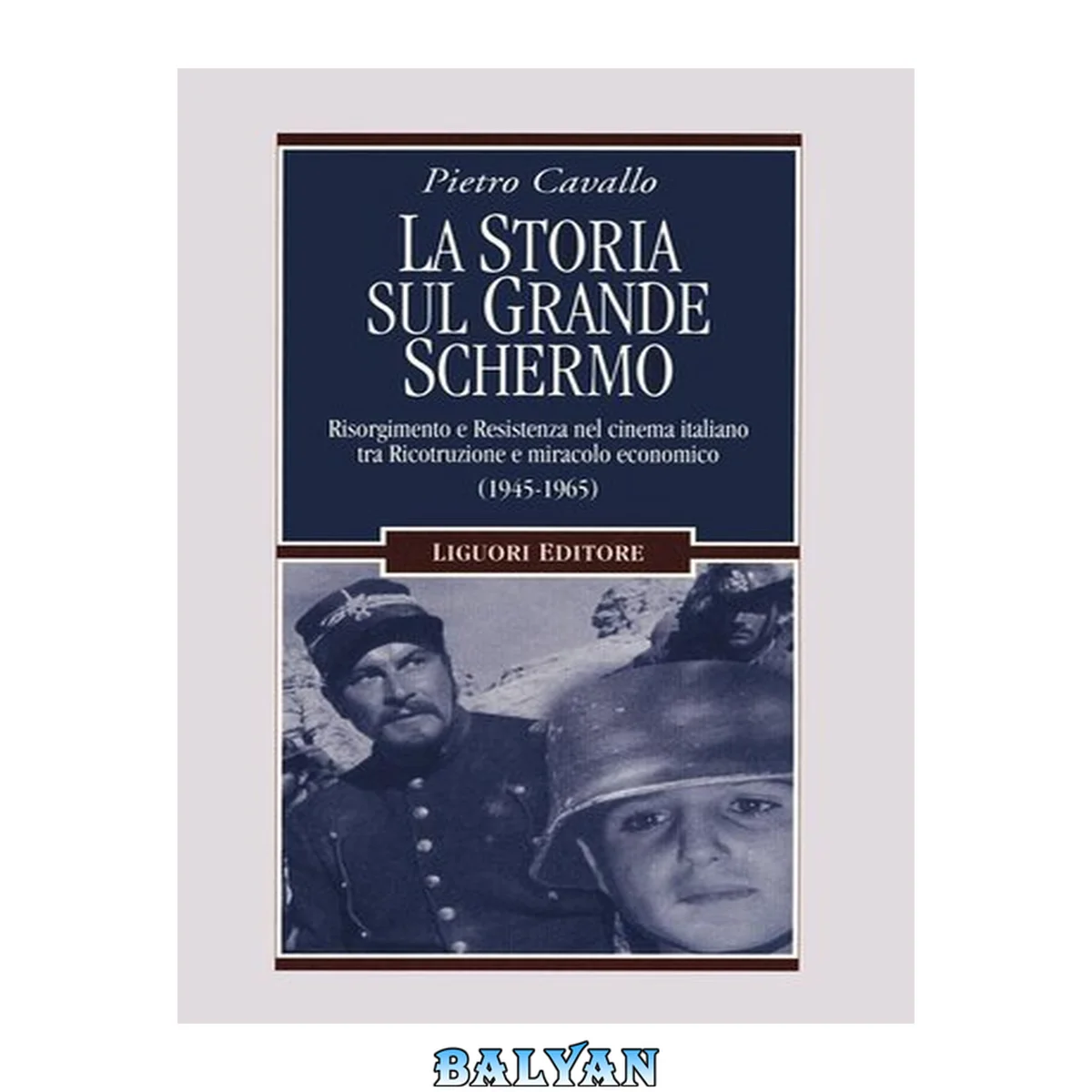 جلد کتاب La storia sul grande schermo : Risorgimento e Resistenza nel cinema italiano tra Ricostruzione e miracolo economico (1945-1965)