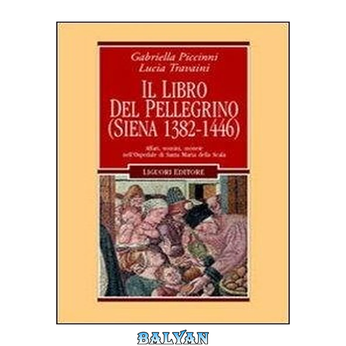 جلد کتاب Il Libro del pellegrino : Siena, 1382-1446 : affari, uomini, monete nell'Ospedale di Santa Maria della Scala