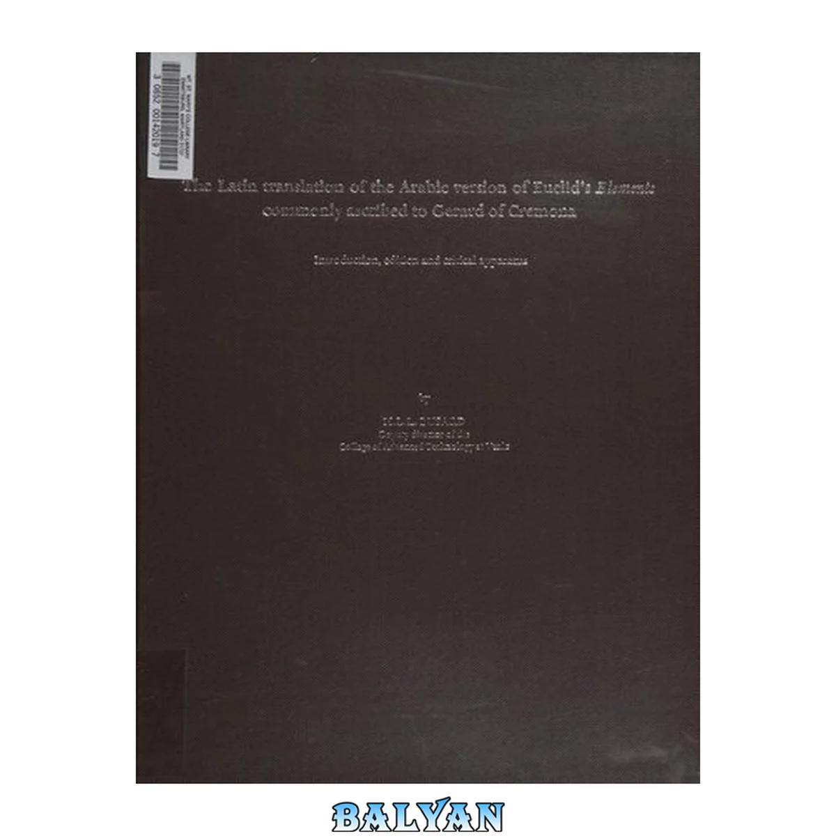جلد کتاب The Latin translation of the Arabic version of Euclids Elements commonly ascribed to Gerard of Cremona: Introduction, edition and critical apparatus by Hubertus Lambertus Ludovicus Busard