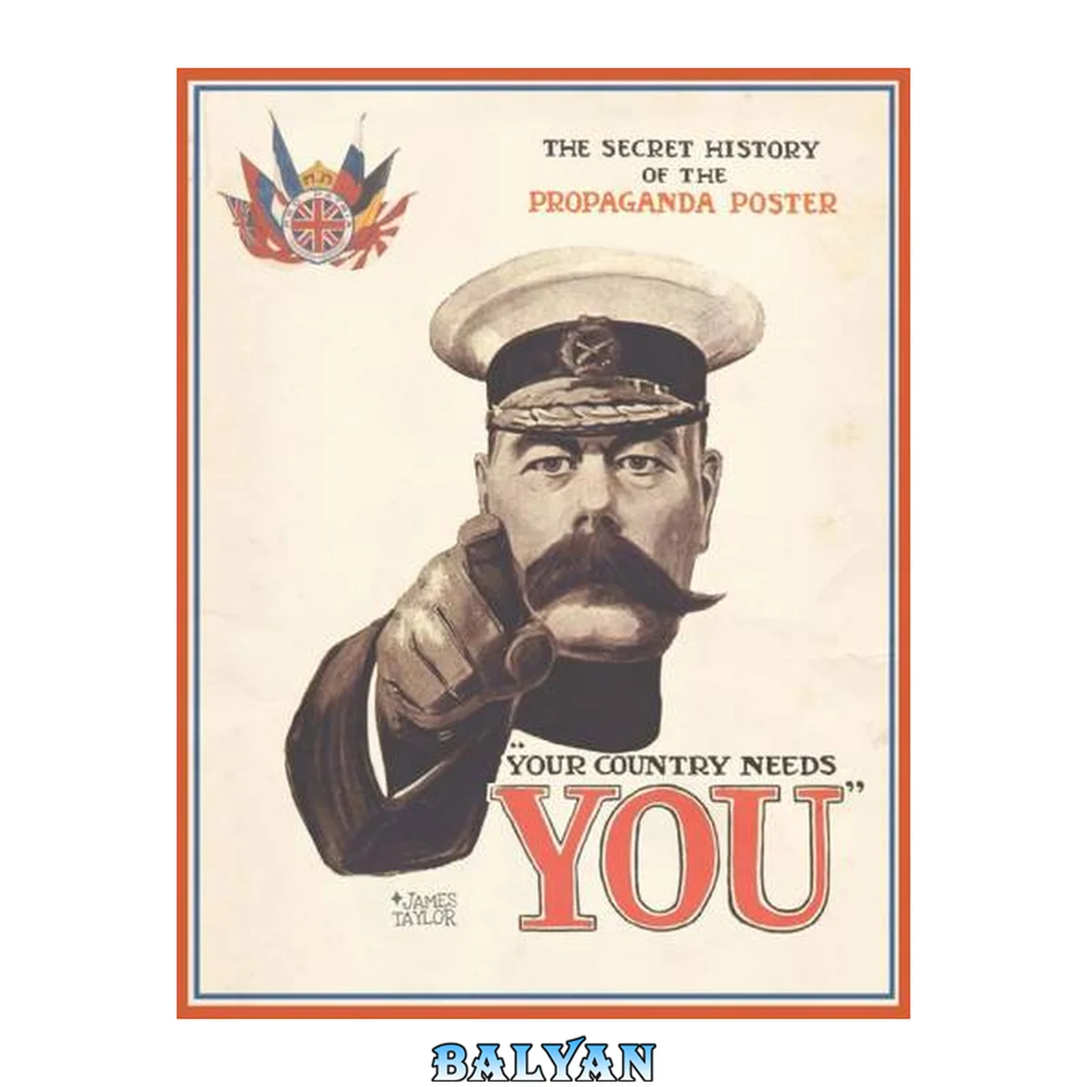 جلد کتاب ``Your country needs you``: the secret history of the ultimate propaganda poster