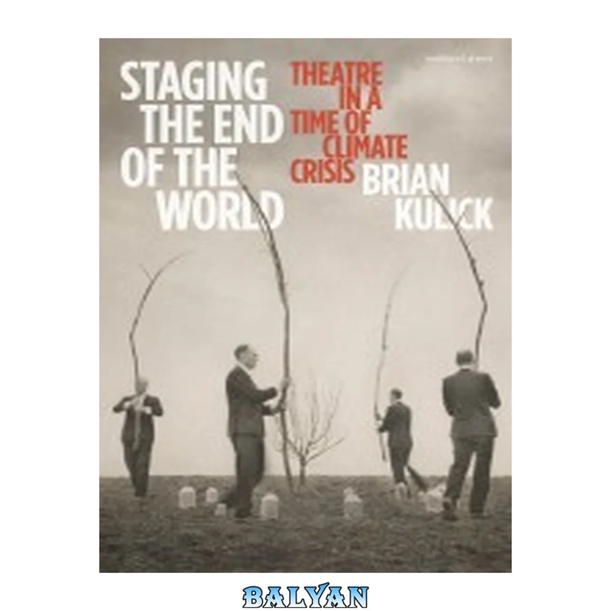 جلد کتاب Staging the End of the World : Theatre in a Time of Climate Crisis