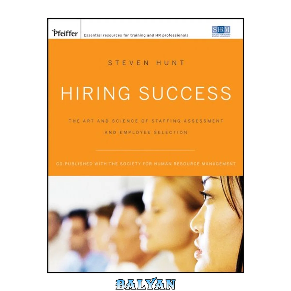 جلد کتاب Hiring Success: The Art and Science of Staffing Assessment and Employee Selection (Pfeiffer Essential Resources for Training and HR Professionals)