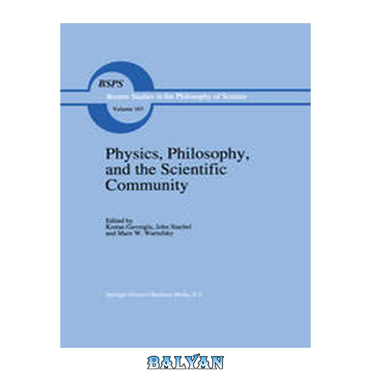 جلد کتاب Physics, philosophy, and the scientific community : Essays in the philosophy and history of the natural sciences and mathematics : in honor of Robert S. Cohen