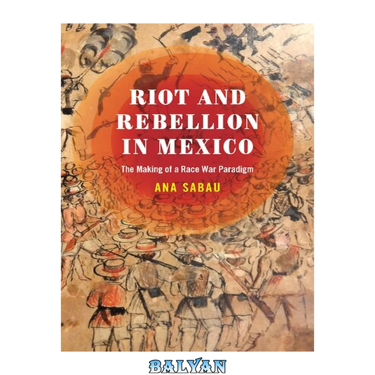 جلد کتاب Riot and rebellion in Mexico : the making of a race war paradigm