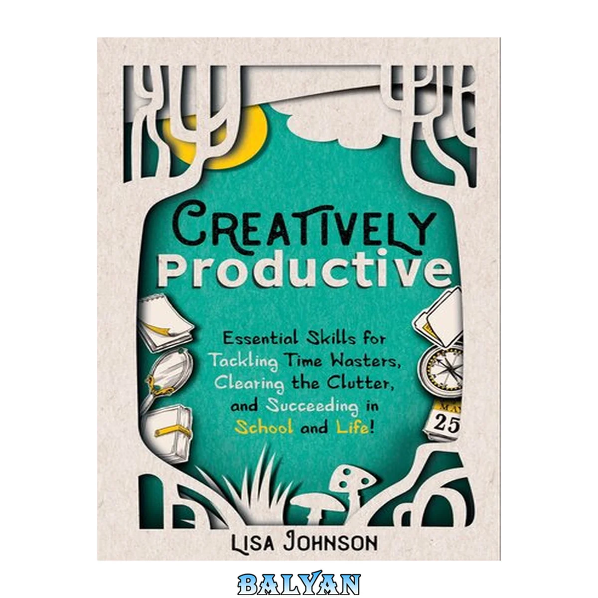 جلد کتاب Creatively productive : essential skills for tackling time wasters, clearing the clutter, and succeeding in school -- and life!