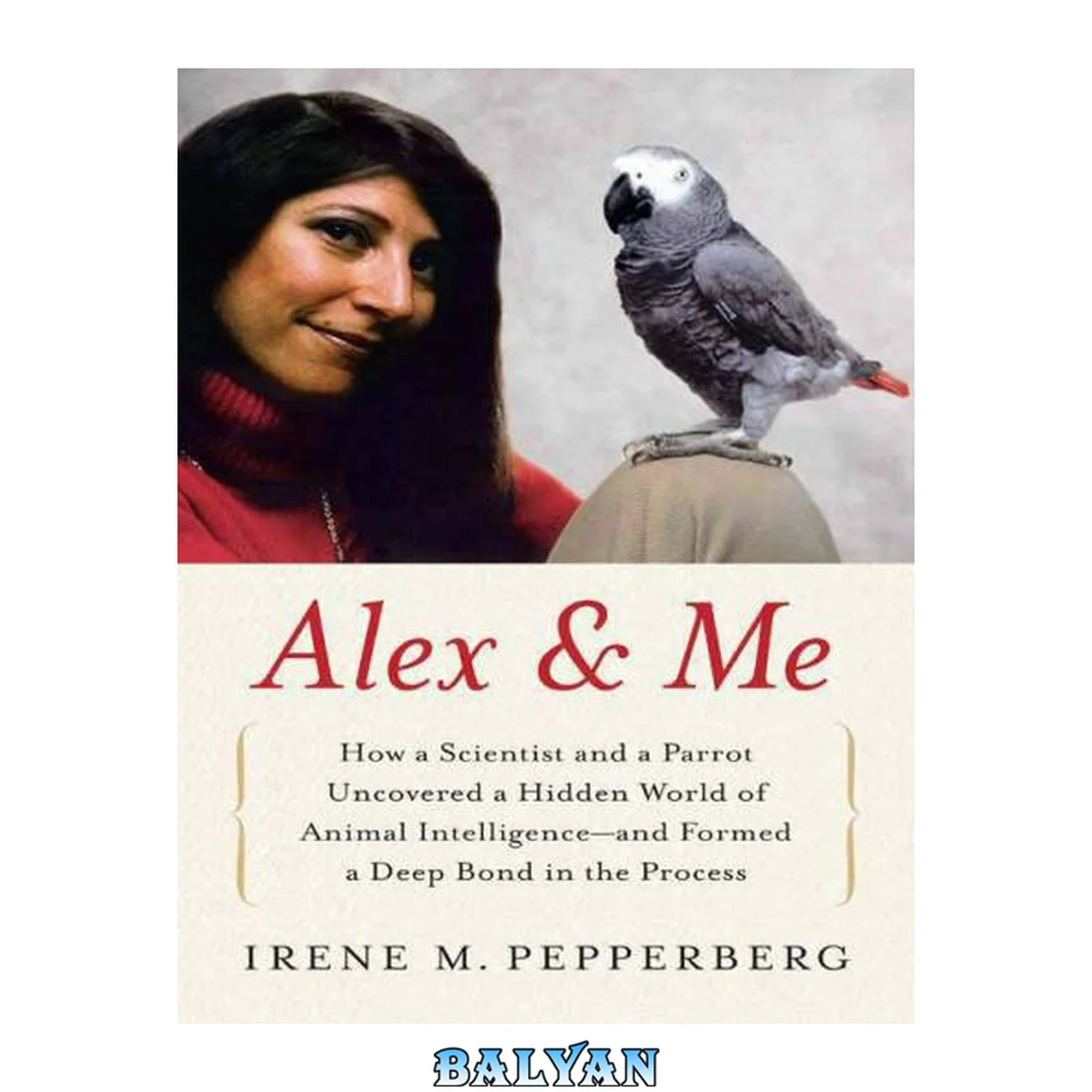 جلد کتاب Alex &amp; Me - How a Scientist and a Parrot Discovered a Hidden World of Animal Intelligence--And Formed a Deep Bond in the Process