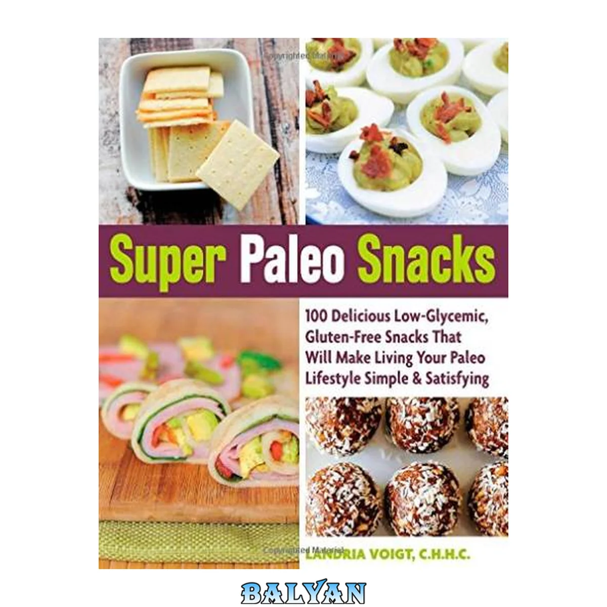 جلد کتاب Super paleo snacks : 100 delicious low-glycemic, gluten-free snacks that will make living your paleo lifestyle simple &amp; satisfying