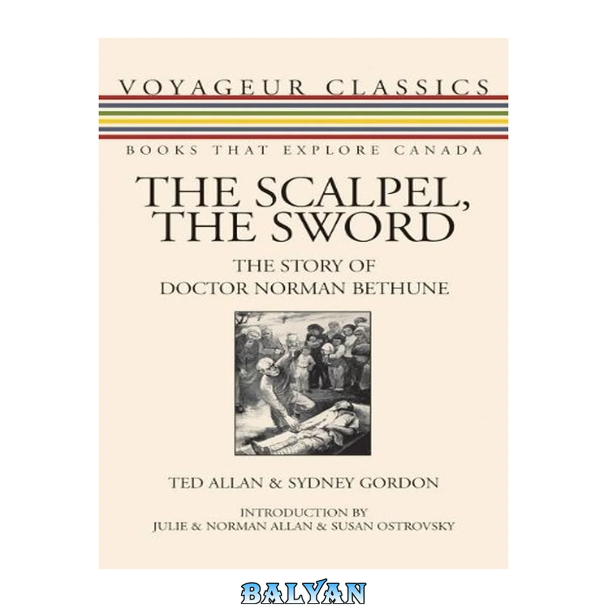جلد کتاب The Scalpel, the Sword: The Story of Doctor Norman Bethune (Voyageur Classics)