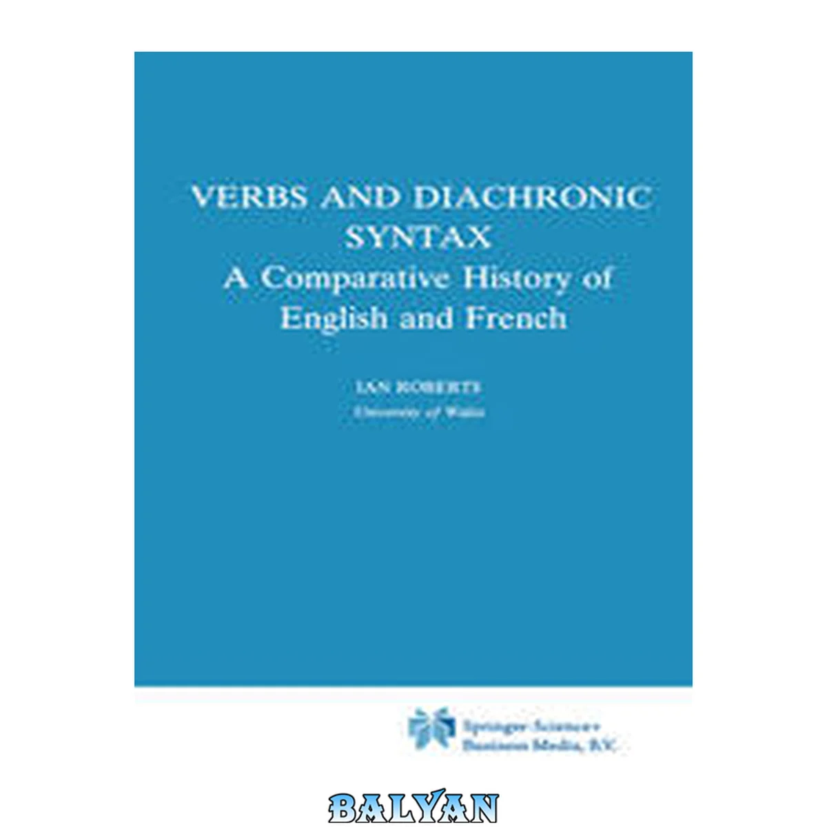 جلد کتاب Verbs and Diachronic Syntax: A Comparative History of English and French (Studies in Natural Language and Linguistic Theory, 28)