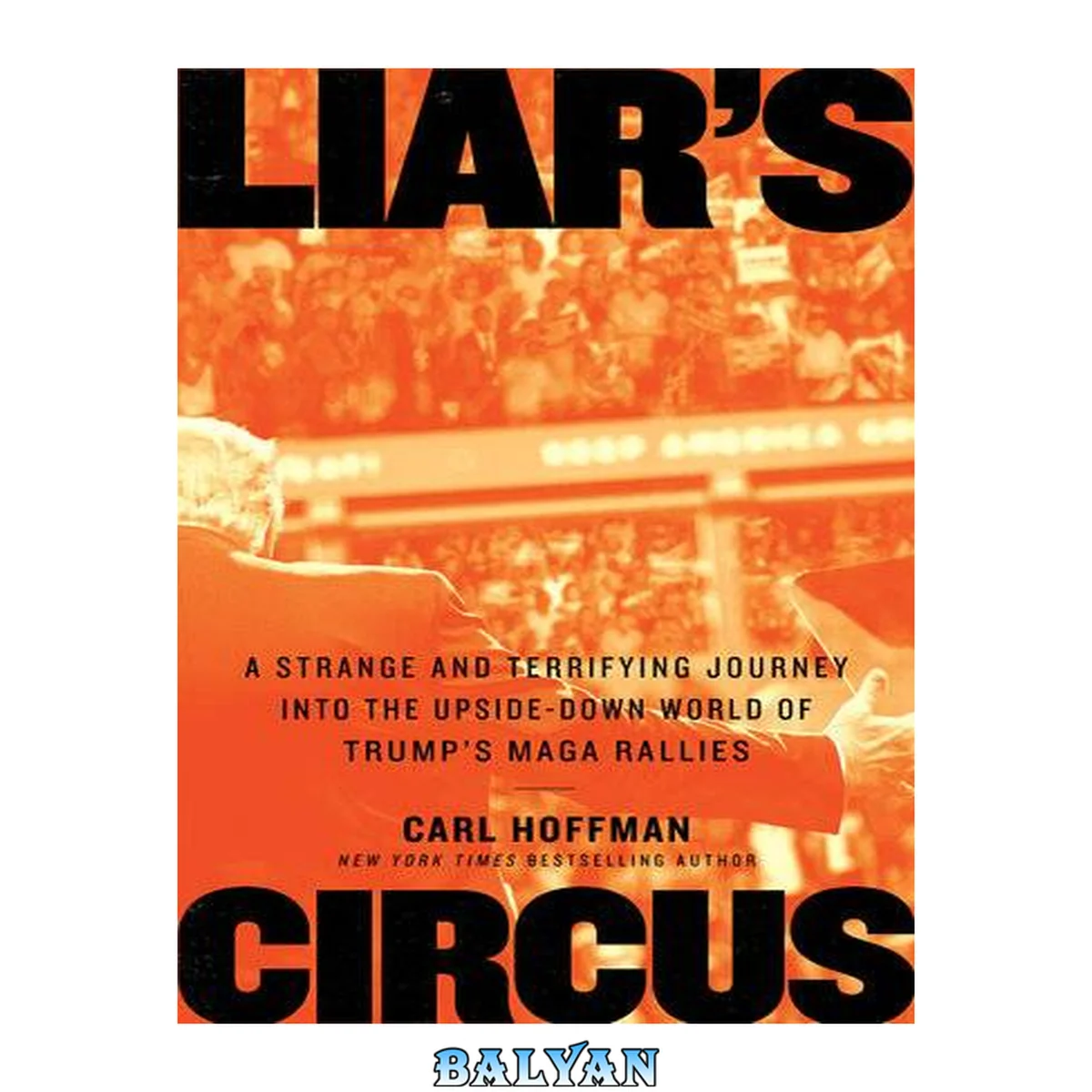 جلد کتاب Liar's circus : a strange and terrifying journey into the upside-down world of Trump's MAGA rallies