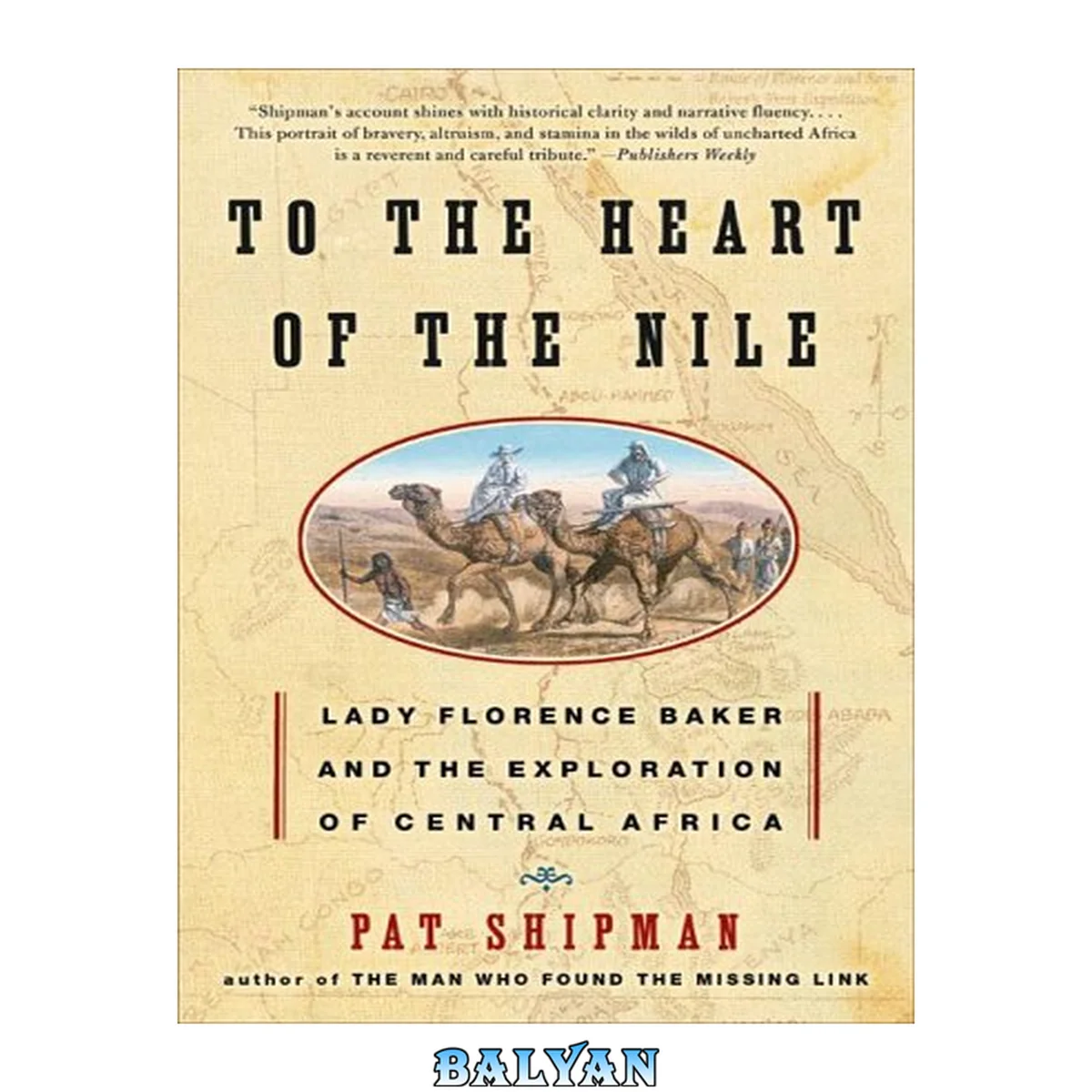 جلد کتاب To the heart of the Nile : [a Gab bag for book discussion groups] : Lady Florence Baker and the exploration of central Africa
