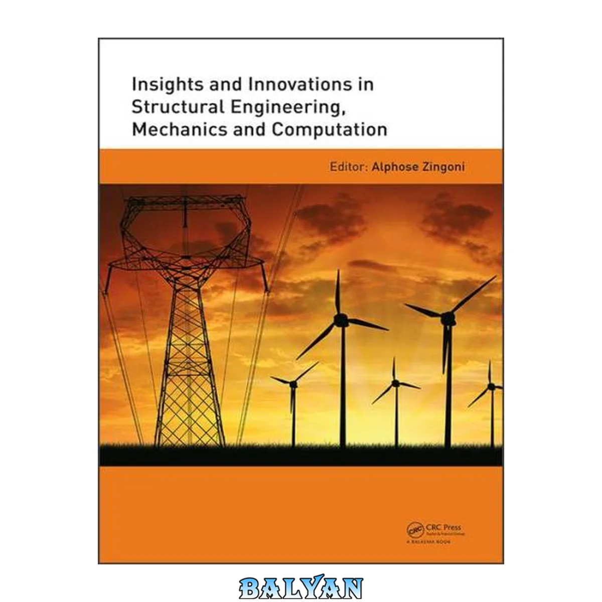 جلد کتاب Insights and Innovations in Structural Engineering, Mechanics and Computation : Proceedings of the Sixth International Conference on Structural Engineering, Mechanics and Computation, Cape Town, South Africa, 5-7 September 2016