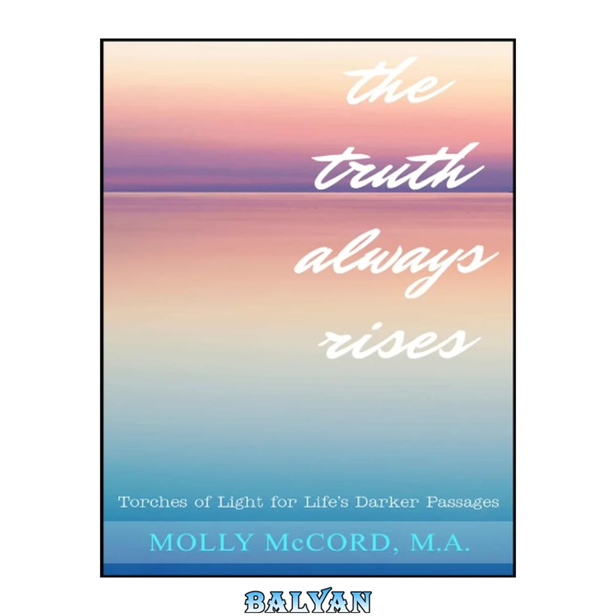 جلد کتاب The Truth Always Rises: Torches of Light for Life’s Darker Passages