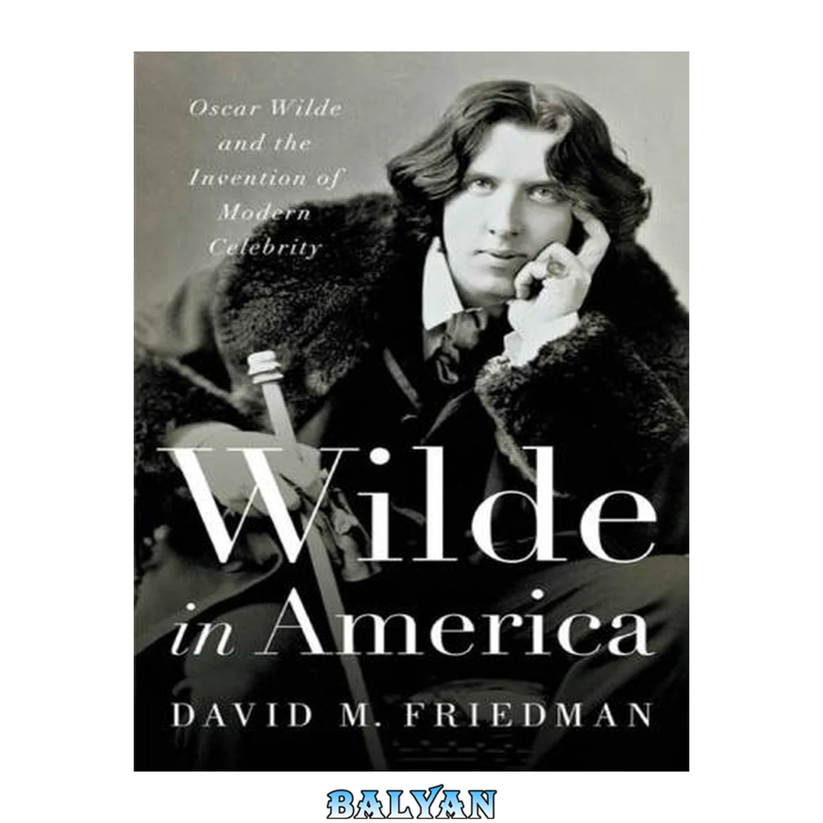 جلد کتاب Wilde in America - Oscar Wilde and the invention of modern celebrity. Oscar Wilde and the invention of modern celebrity