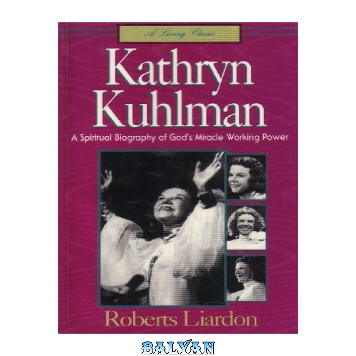 جلد کتاب Kathryn Kuhlman: A Spiritual Biography Of God's Miracle Working Power (a Living Classic Book)