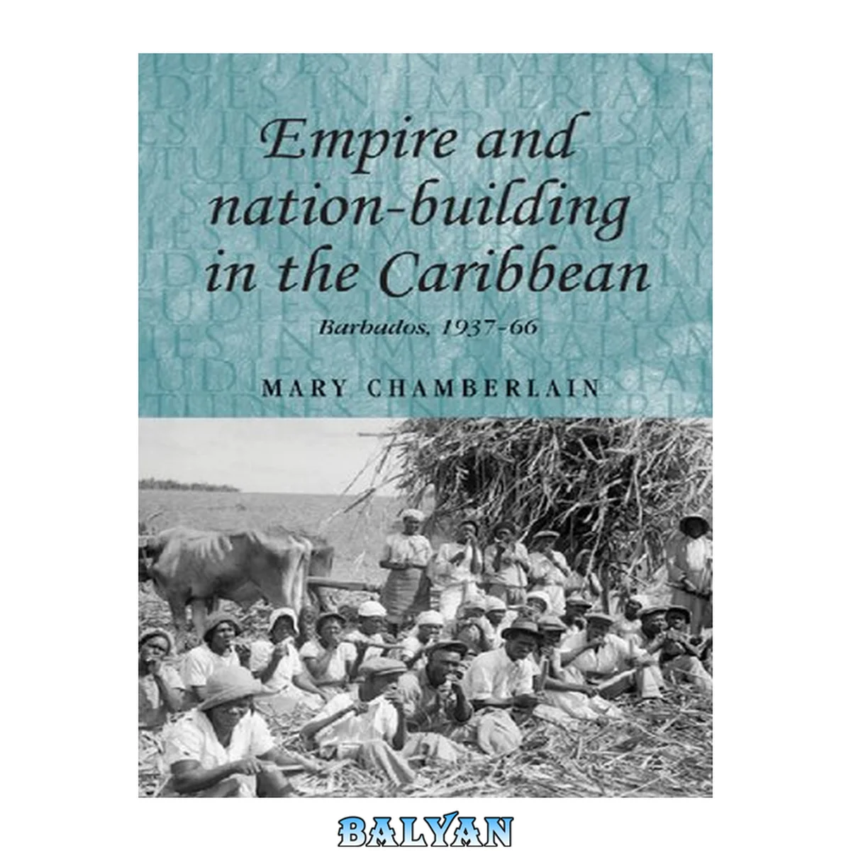 جلد کتاب Empire and nation-building in the Caribbean: Barbados, 1937–66 (Studies in Imperialism, 82)
