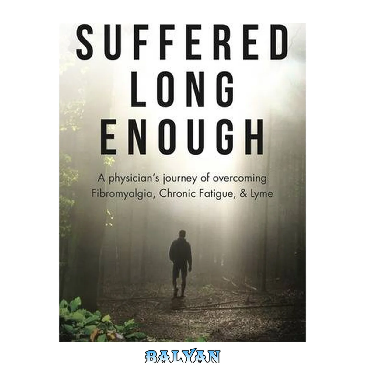جلد کتاب Suffered Long Enough: A Physician's Journey of Overcoming Fibromyalgia, Chronic Fatigue, and Lyme