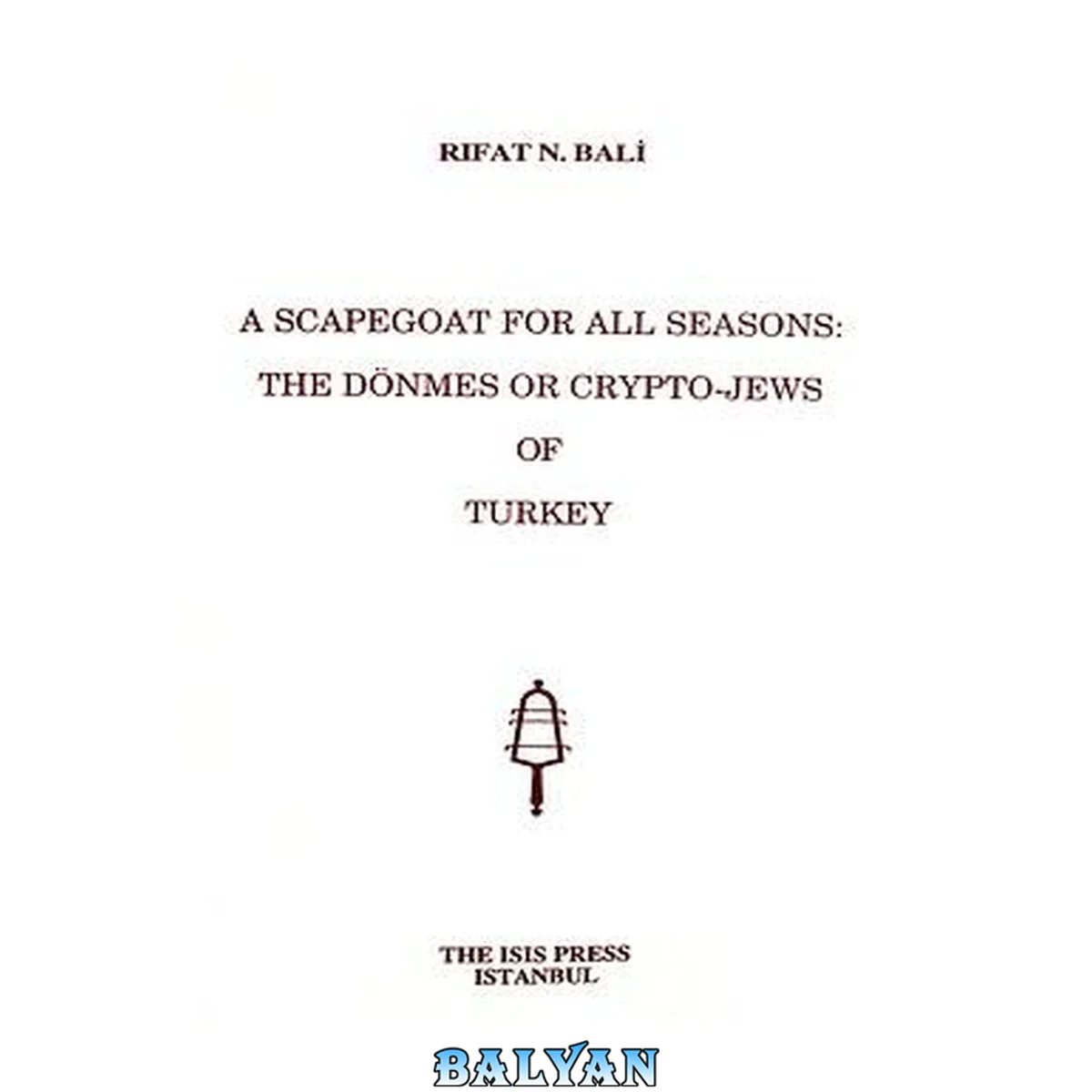 جلد کتاب A scapegoat for all seasons: the Dönmes or Crypto-Jews of Turkey