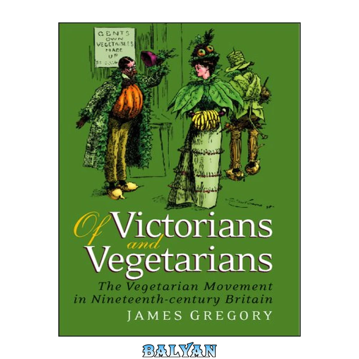 جلد کتاب Of Victorians and Vegetarians: The Vegetarian Movement in Nineteenth-century Britain (International Library of Historical Studies)