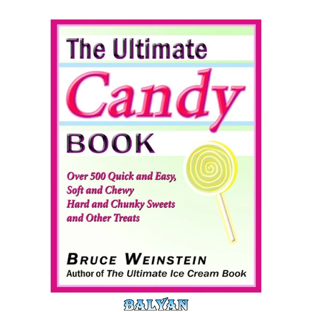 جلد کتاب The Ultimate Candy Book: More than 700 Quick and Easy, Soft and Chewy, Hard and Crunchy Sweets and Treats (Ultimate Cookbooks)