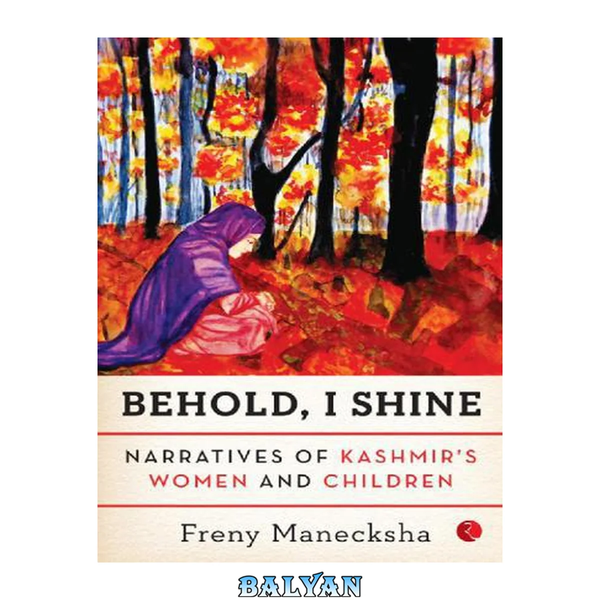 جلد کتاب Behold, I shine : narratives of Kashmir's women and children