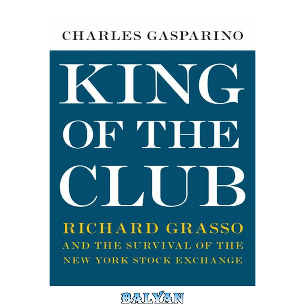 جلد کتاب King of the Club : Richard Grasso and the Survival of the New York Stock Exchange