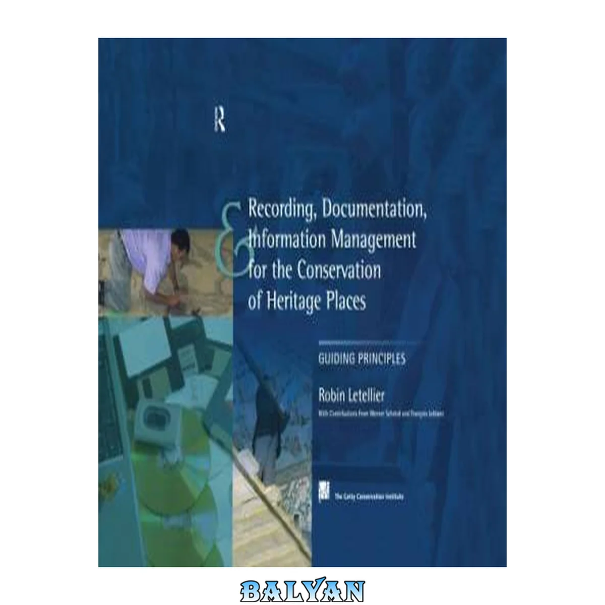 جلد کتاب Recording, documentation, and information management for the conservation of heritage places. Illustrated Examples : Guiding principles