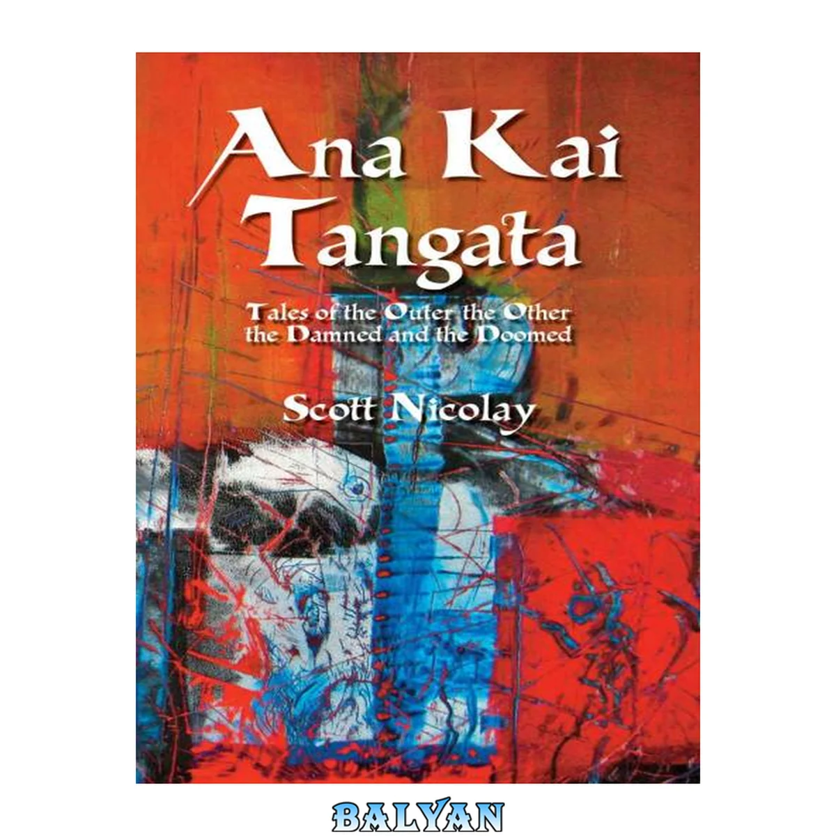 جلد کتاب Ana Kai Tangata: Tales of the Outer the Other the Damned and the Doomed