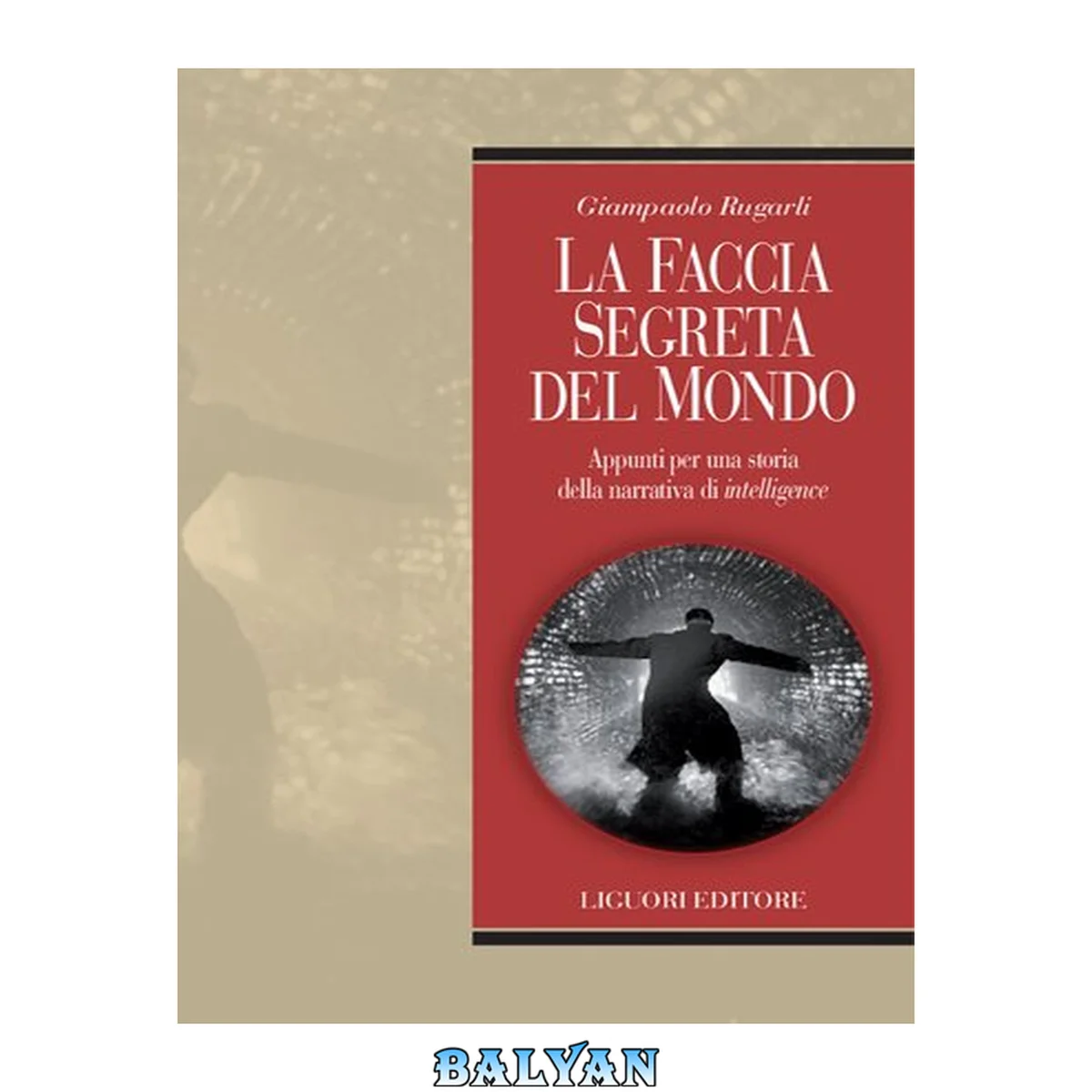 جلد کتاب La faccia segreta del mondo : appunti per una storia della narrativa di intelligence