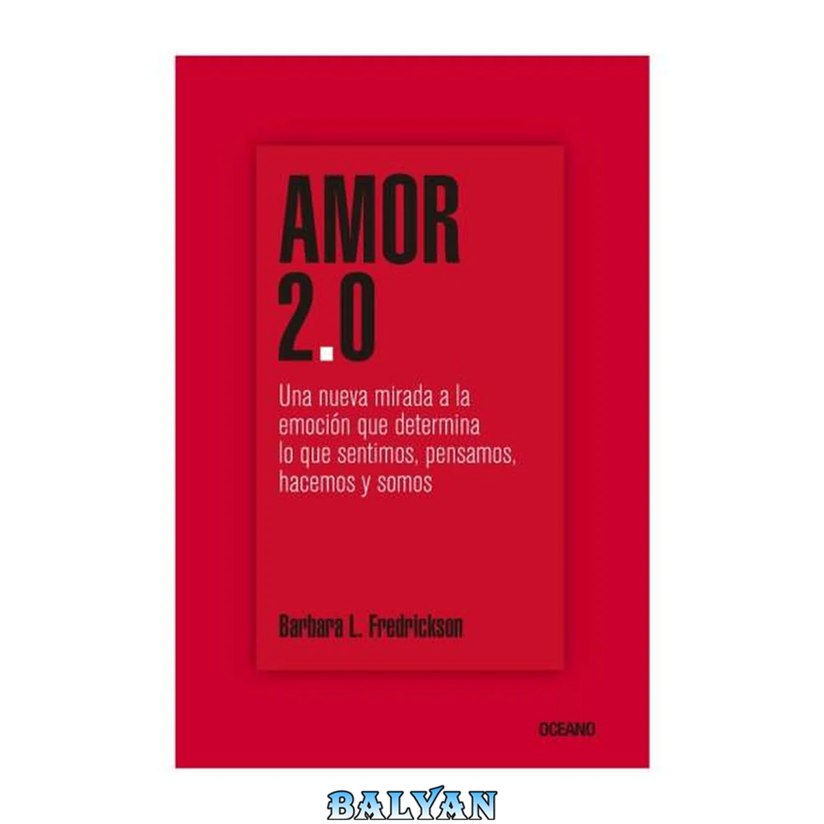 جلد کتاب Amor 2. 0 : Una Nueva Mirada a la Emoción Que Determina lo Que Sentimos, Pensamos, Hacemos y Somos