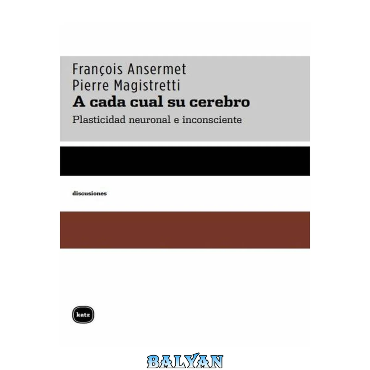 جلد کتاب A cada cual su cerebro/ To Each it's Own: Plasticidad Neuronal E Inconsciente/ Neural and Inconsistent Plasticity (discusiones) (Spanish Edition)