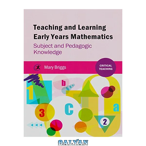 Teaching and Learning Early Years Mathematics: Subject and Pedagogic Knowledge (Critical Teaching)