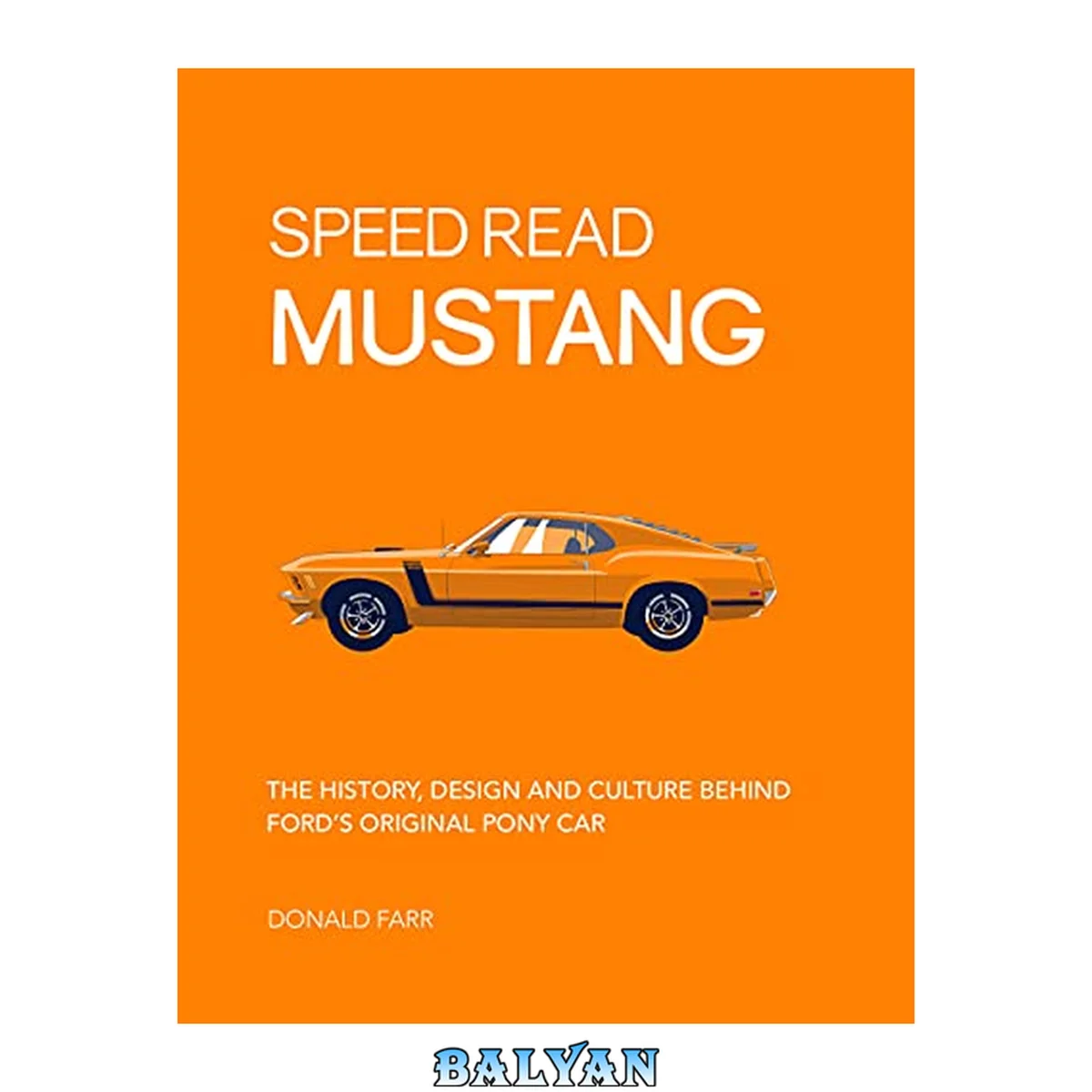جلد کتاب Speed Read Mustang: The History, Design and Culture Behind Ford's Original Pony Car (Volume 4) (Speed Read, 4)