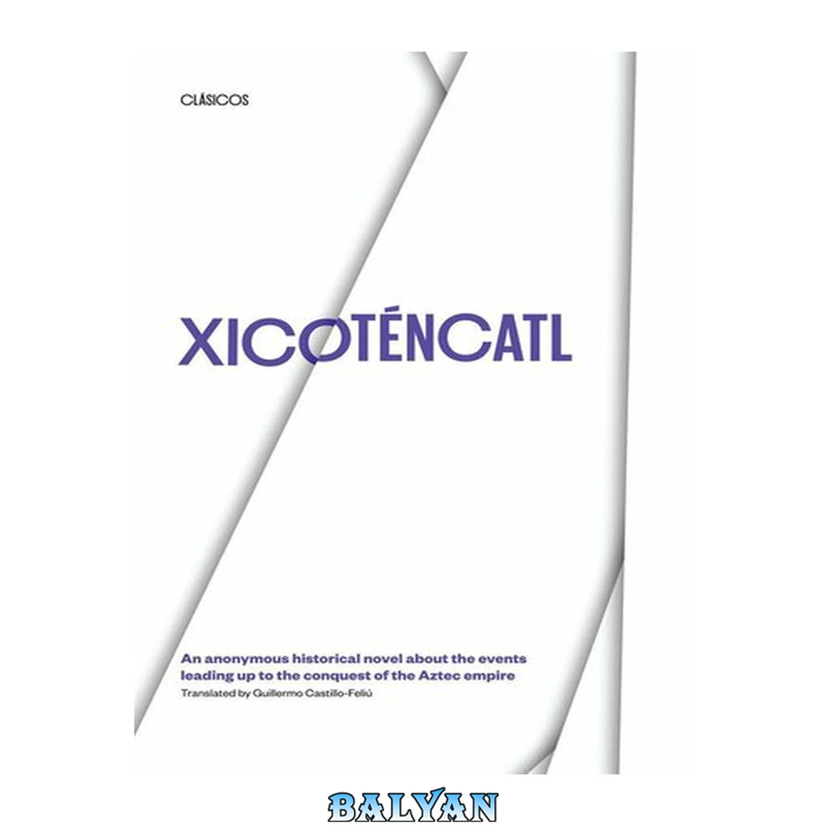 جلد کتاب Xicoténcatl: An anonymous historical novel about the events leading up to the conquest of the Aztec empire (Texas Pan American Series)