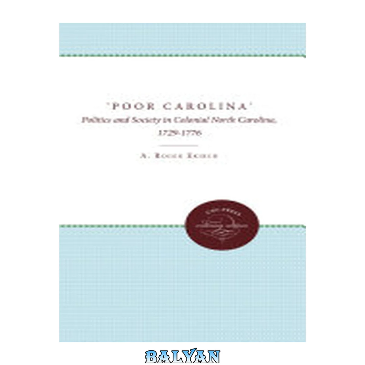 جلد کتاب 'Poor Carolina' : Politics and Society in Colonial North Carolina, 1729-1776
