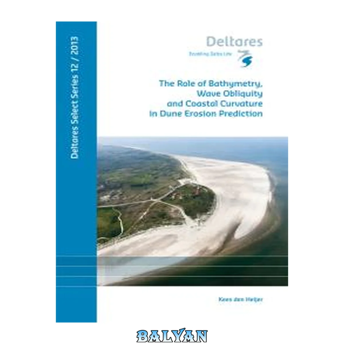 جلد کتاب The Role Of Bathymetry, Wave Obliquity And Coastal Curvature In Dune Erosion Prediction (deltares Select, 2013)