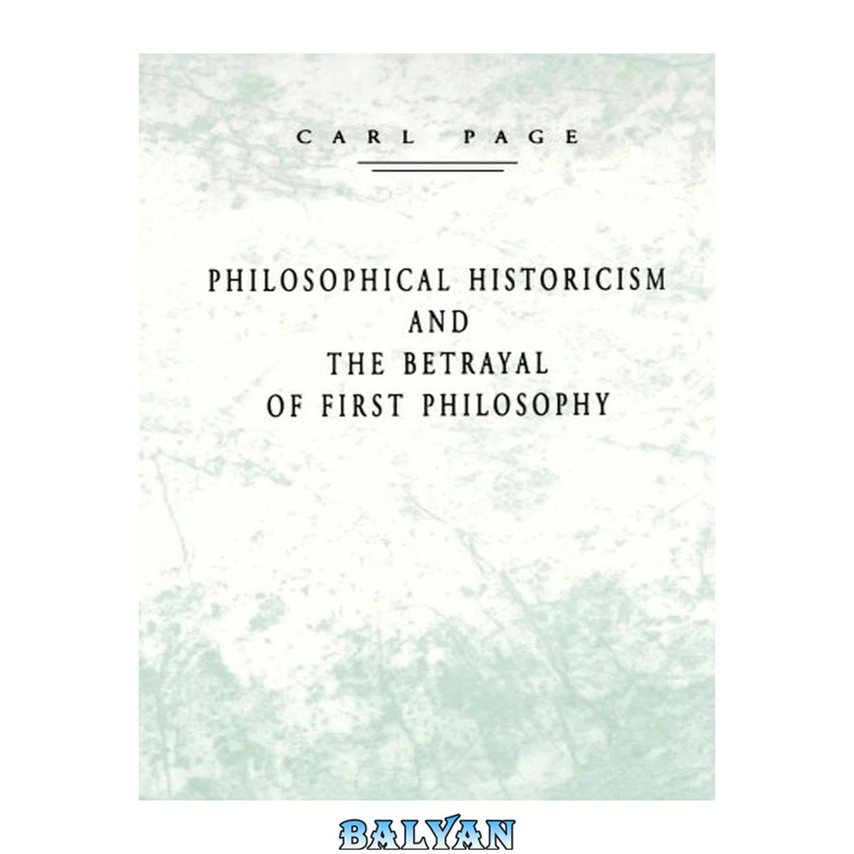 جلد کتاب Philosophical Historicism and the Betrayal of First Philosophy