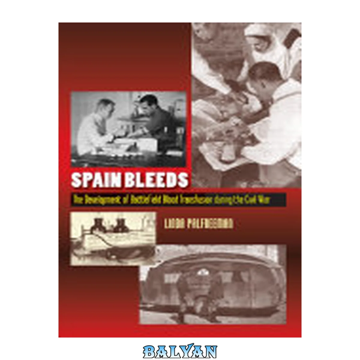 جلد کتاب Spain Bleeds: The Development of Battlefield Blood Transfusion During the Civil War (The Canada Blanch / Sussex Academic Studies on Contemporary Spain)