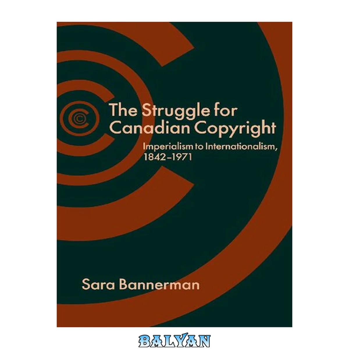 جلد کتاب The Struggle for Canadian Copyright : Imperialism to Internationalism, 1842-1971