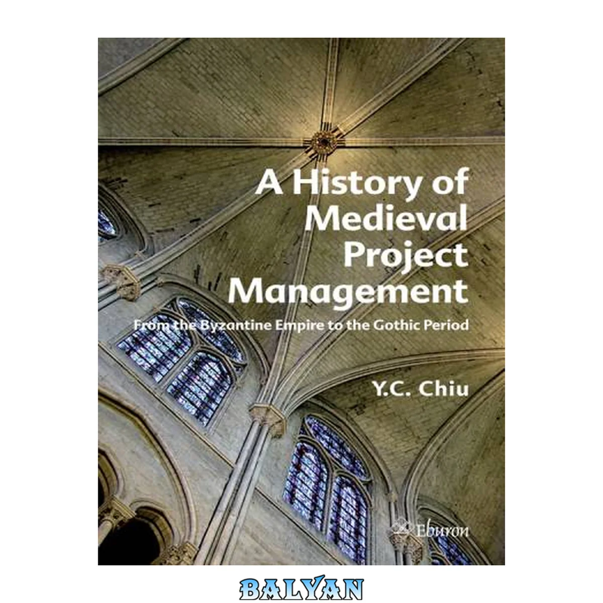 جلد کتاب A History of Medieval Project Management : From the Byzantine Empire to the Gothic Period