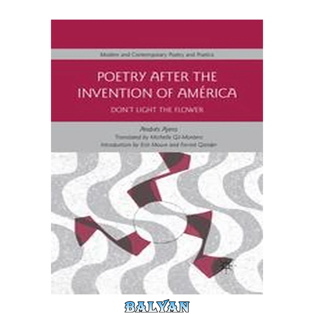جلد کتاب Poetry After the Invention of América: Don’t Light the Flower (Modern and Contemporary Poetry and Poetics)